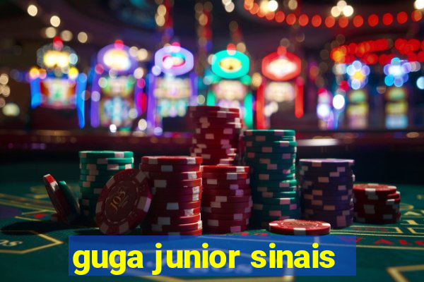 guga junior sinais